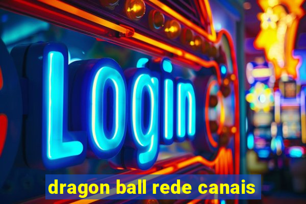 dragon ball rede canais